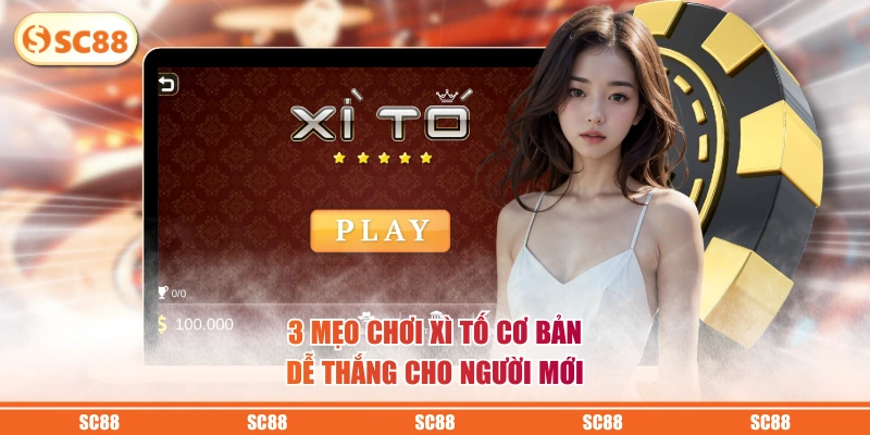 3 mẹo chơi xì tố cơ bản dễ thắng cho người mới