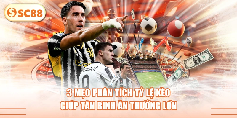 3 Mẹo Phân Tích Tỷ Lệ Kèo Giúp Tân Binh Ăn Thưởng Lớn