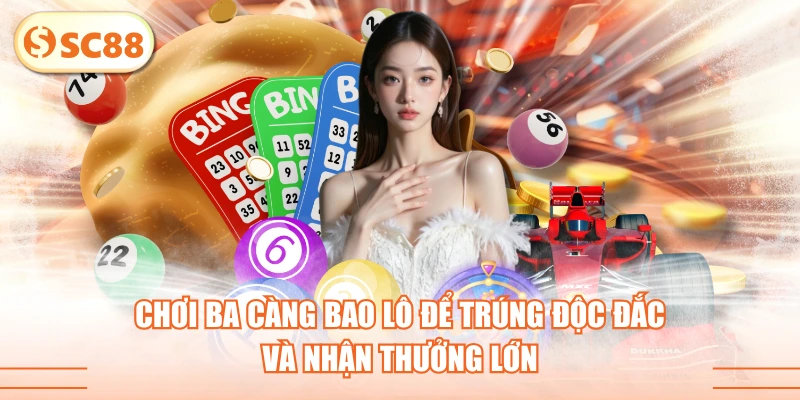 Chơi Ba Càng Bao Lô Để Trúng Độc Đắc Và Nhận Thưởng Lớn