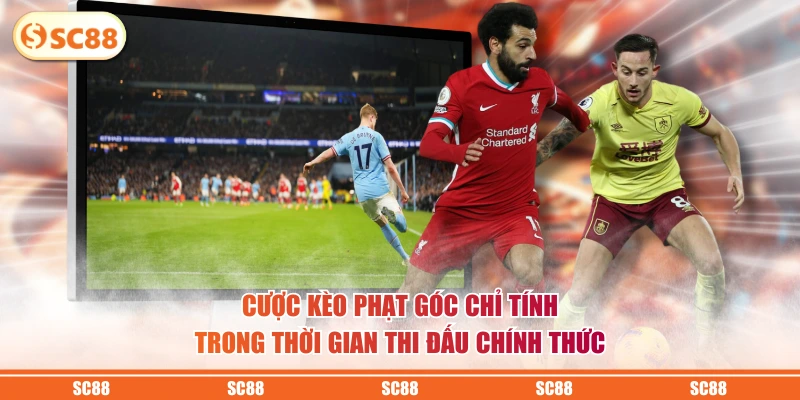 Cược kèo phạt góc chỉ tính trong thời gian thi đấu chính thức