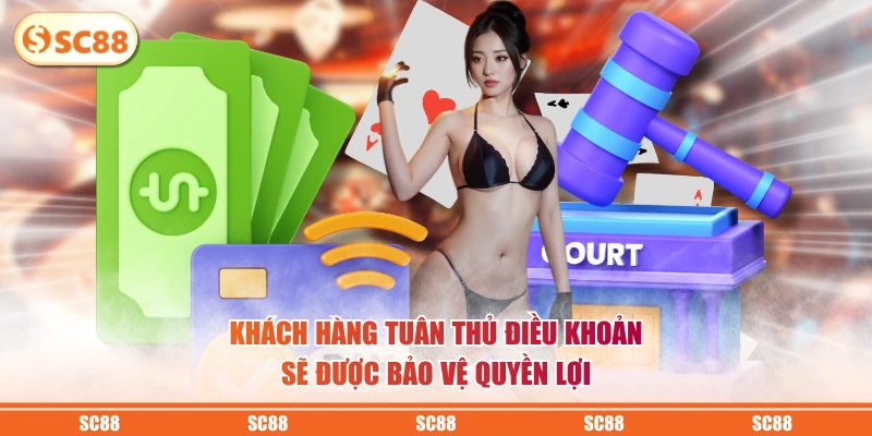 Khách hàng tuân thủ điều khoản sẽ được bảo vệ quyền lợi