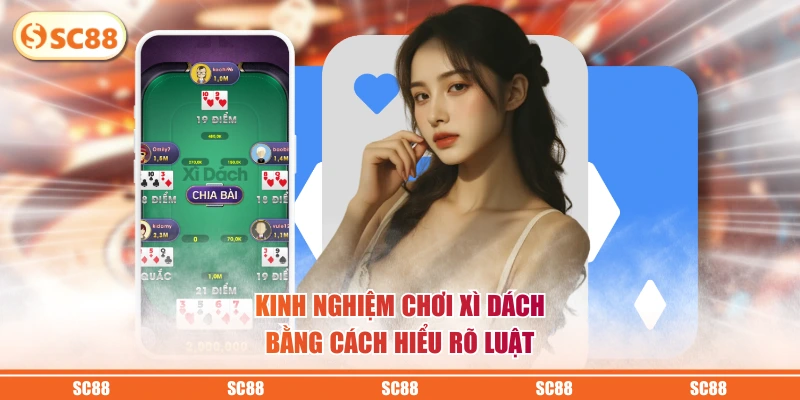 Kinh nghiệm chơi xì dách bằng cách hiểu rõ luật