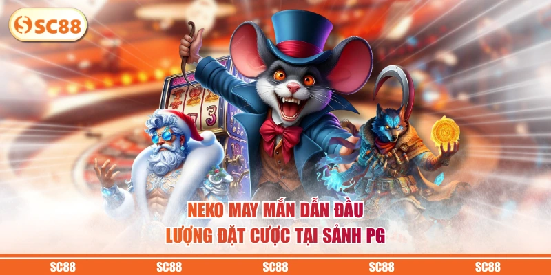 Neko may mắn dẫn đầu lượng đặt cược tại sảnh PG