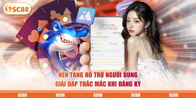 Nền tảng hỗ trợ người dùng giải đáp thắc mắc khi đăng ký