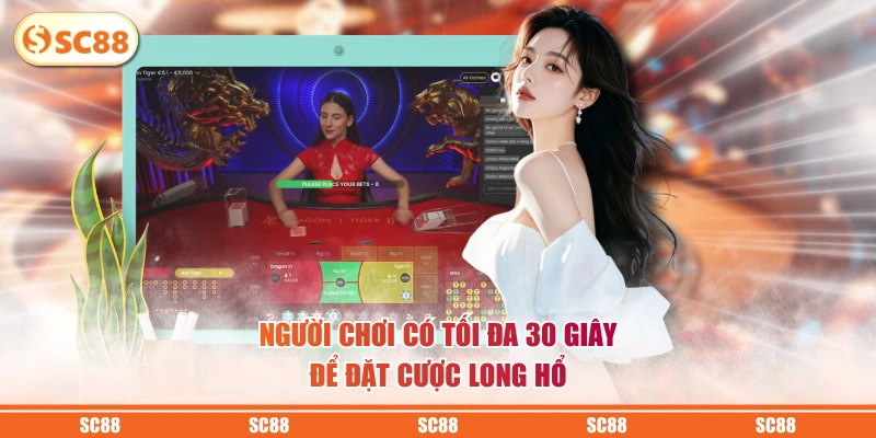 Người chơi có tối đa 30 giây để đặt cược Long Hổ