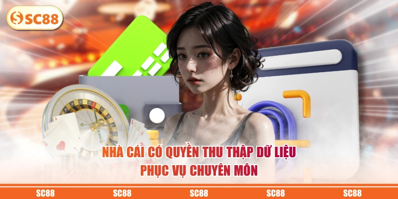 Nhà cái có quyền thu thập dữ liệu phục vụ chuyên môn