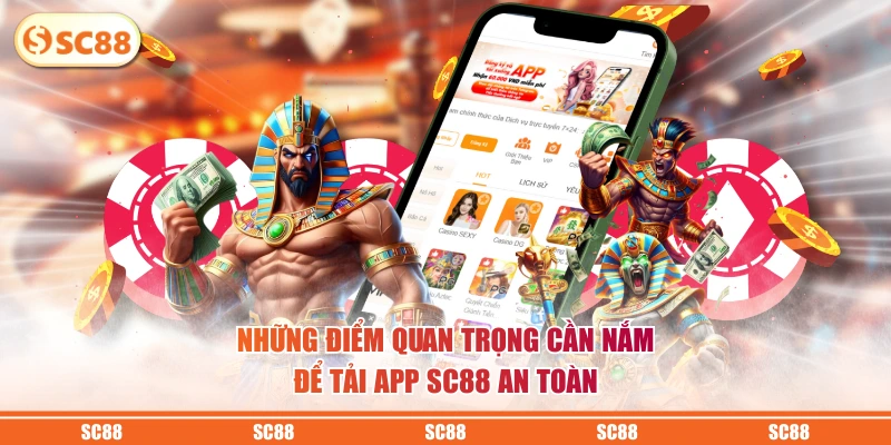 Những điểm quan trọng cần nắm để tải app SC88 an toàn