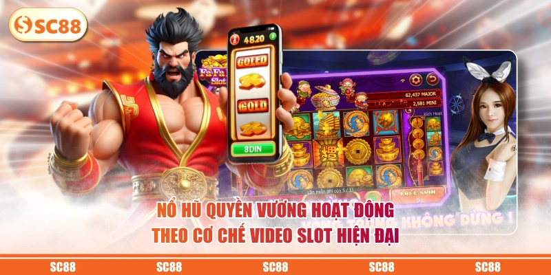 Nổ hũ Quyền Vương hoạt động theo cơ chế video slot hiện đại