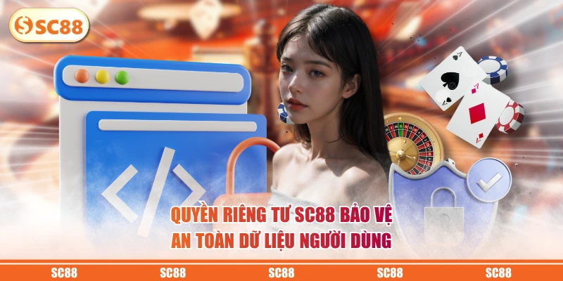 Quyền riêng tư SC88 bảo vệ an toàn dữ liệu người dùng
