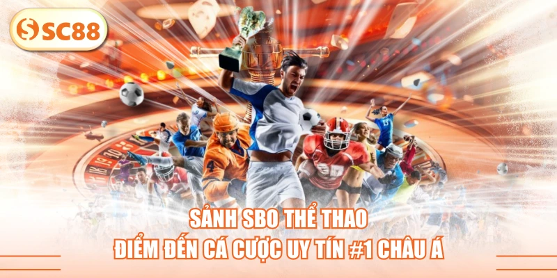 Sảnh SBO Thể Thao - Điểm Đến Cá Cược Uy Tín #1 Châu Á