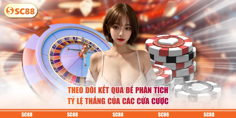 Theo dõi kết quả để phân tích tỷ lệ thắng của các cửa cược