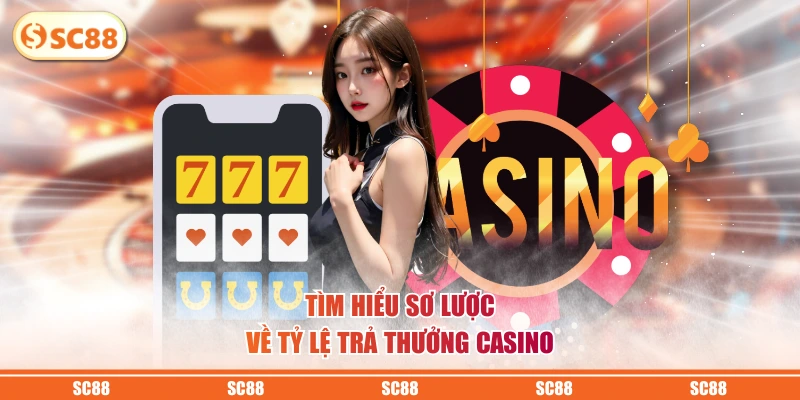Tìm hiểu sơ lược về tỷ lệ trả thưởng casino