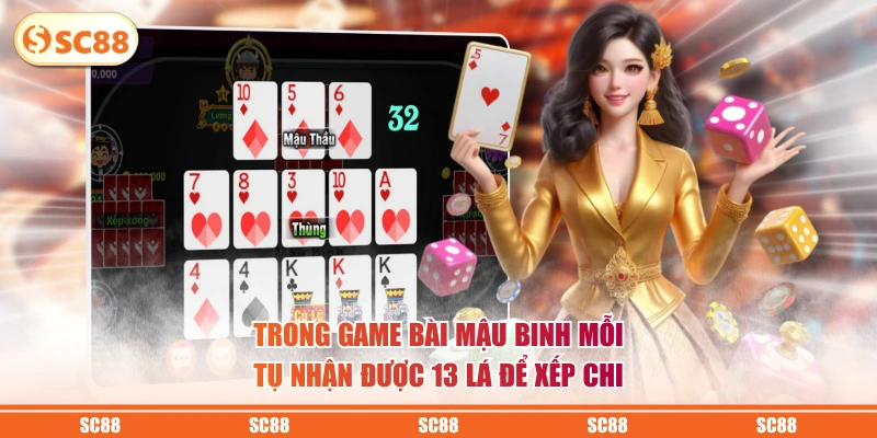 Trong game bài mậu binh mỗi tụ nhận được 13 lá để xếp chi